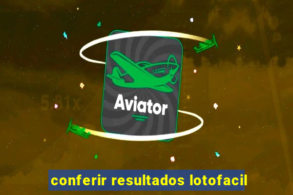 conferir resultados lotofacil